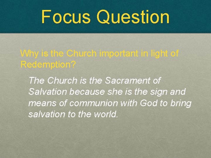 Focus Question Why is the Church important in light of Redemption? The Church is