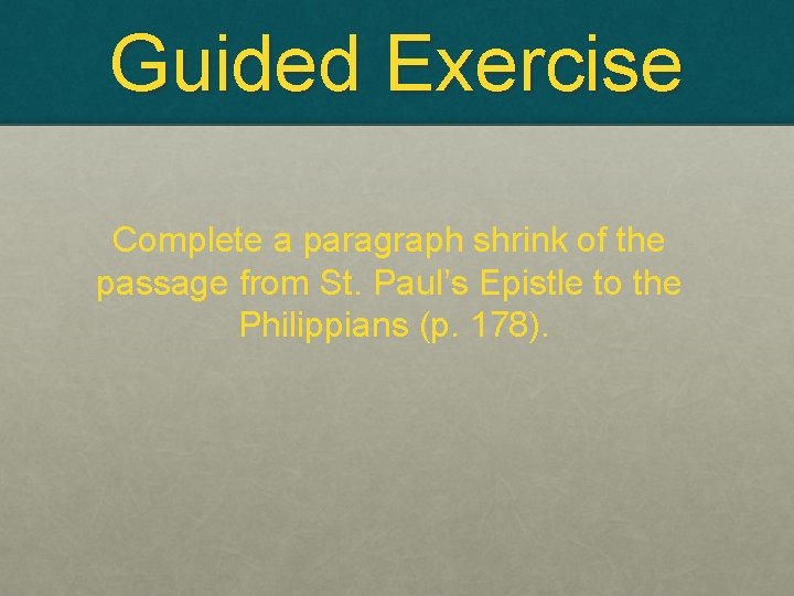 Guided Exercise Complete a paragraph shrink of the passage from St. Paul’s Epistle to