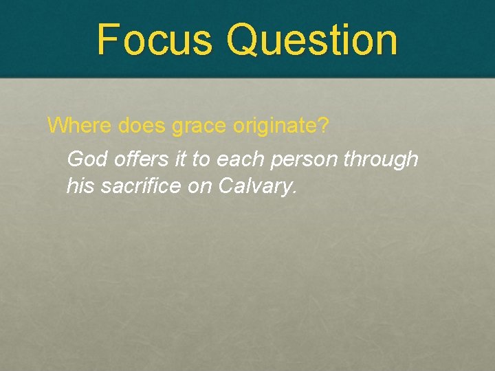 Focus Question Where does grace originate? God offers it to each person through his