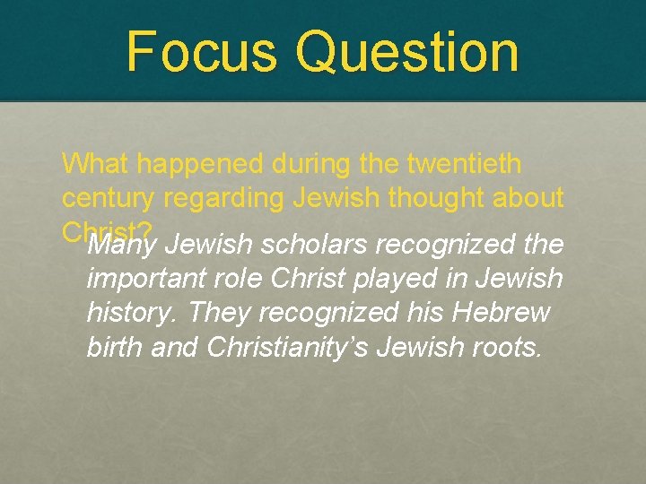 Focus Question What happened during the twentieth century regarding Jewish thought about Christ? Many