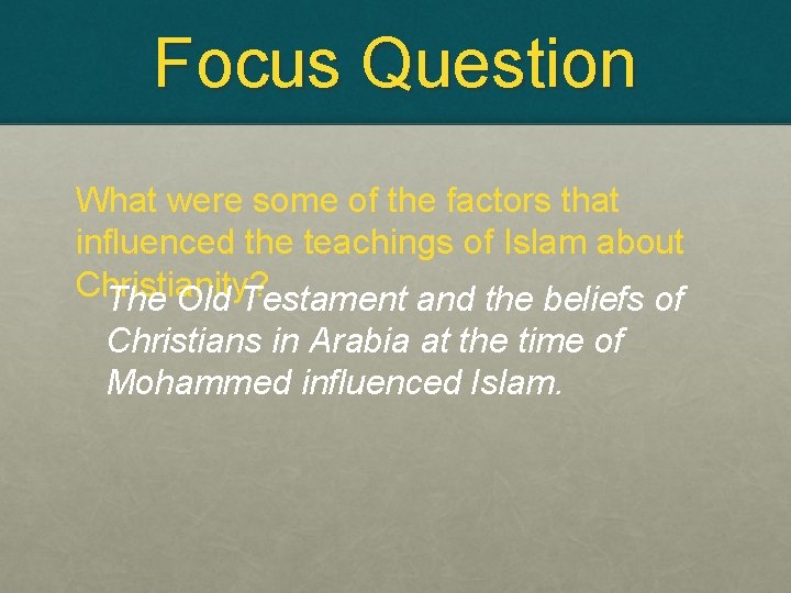 Focus Question What were some of the factors that influenced the teachings of Islam