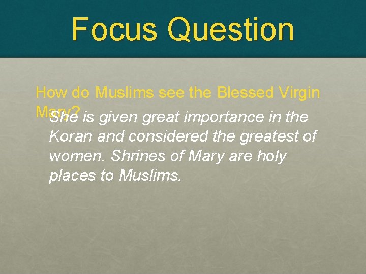 Focus Question How do Muslims see the Blessed Virgin Mary? She is given great