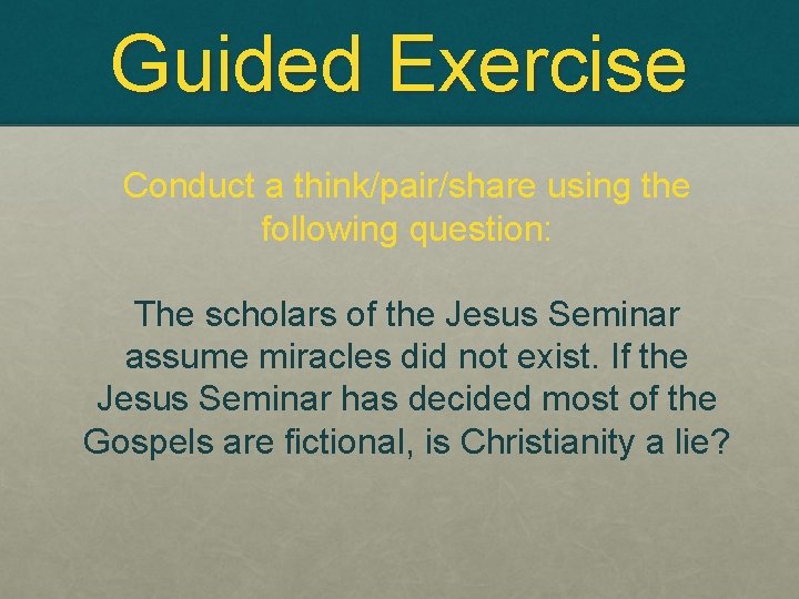 Guided Exercise Conduct a think/pair/share using the following question: The scholars of the Jesus