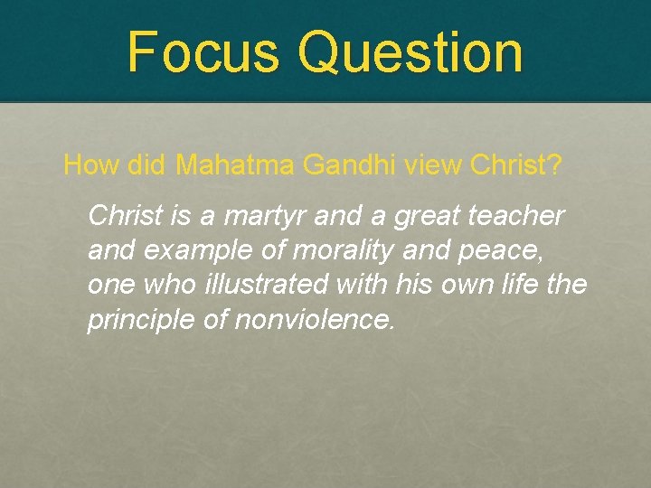 Focus Question How did Mahatma Gandhi view Christ? Christ is a martyr and a