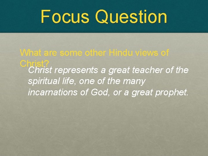 Focus Question What are some other Hindu views of Christ? Christ represents a great