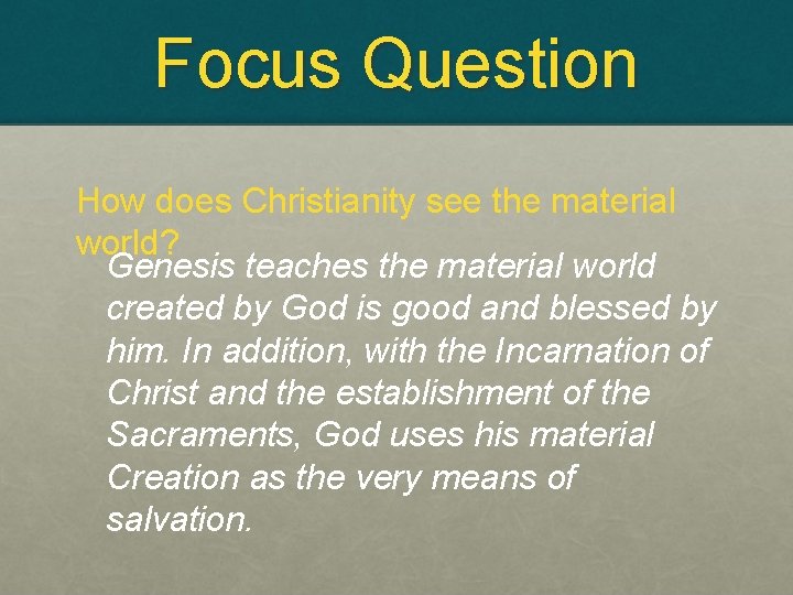Focus Question How does Christianity see the material world? Genesis teaches the material world