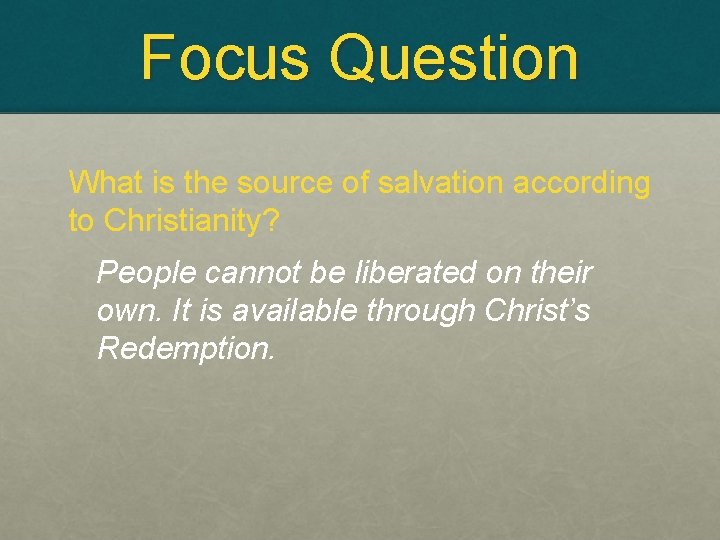Focus Question What is the source of salvation according to Christianity? People cannot be