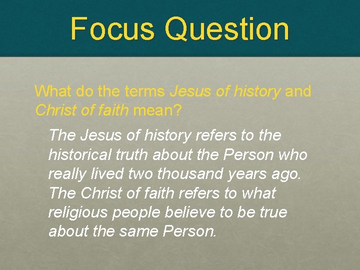 Focus Question What do the terms Jesus of history and Christ of faith mean?