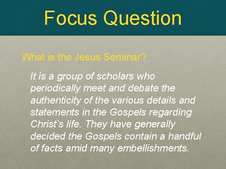 Focus Question What is the Jesus Seminar? It is a group of scholars who