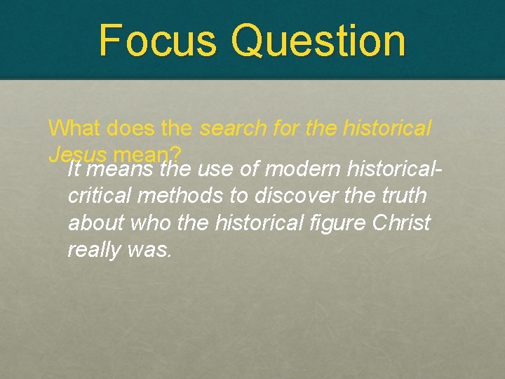 Focus Question What does the search for the historical Jesus mean? It means the