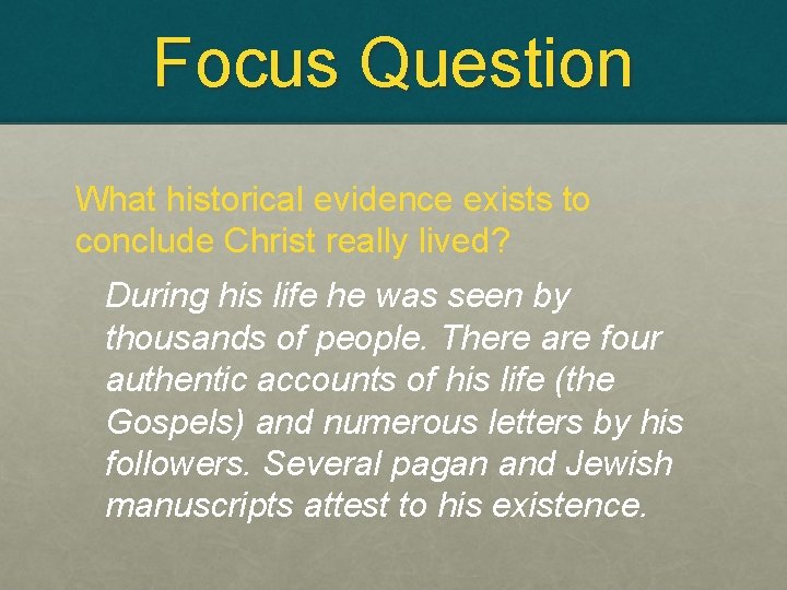 Focus Question What historical evidence exists to conclude Christ really lived? During his life