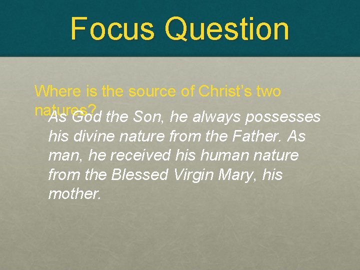 Focus Question Where is the source of Christ’s two natures? As God the Son,