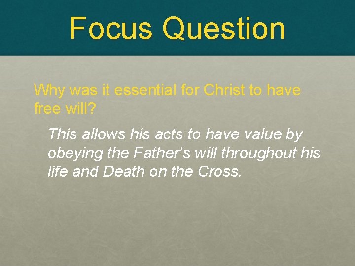 Focus Question Why was it essential for Christ to have free will? This allows