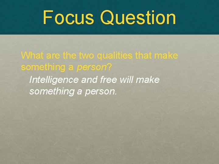 Focus Question What are the two qualities that make something a person? Intelligence and