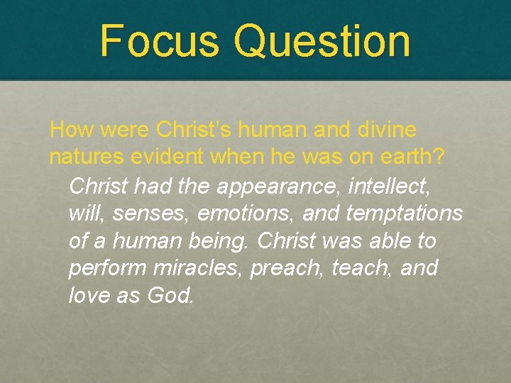 Focus Question How were Christ’s human and divine natures evident when he was on