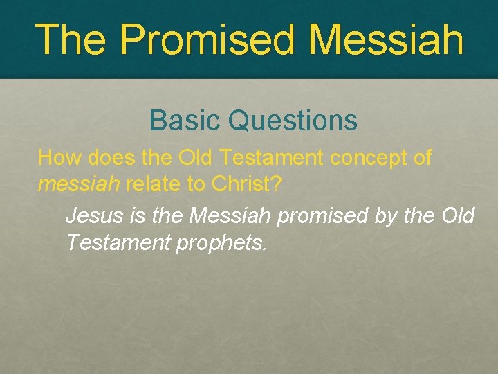 The Promised Messiah Basic Questions How does the Old Testament concept of messiah relate
