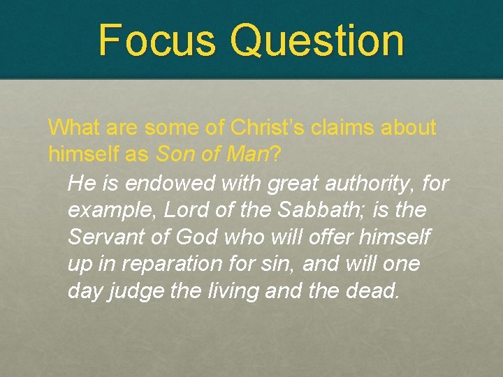 Focus Question What are some of Christ’s claims about himself as Son of Man?
