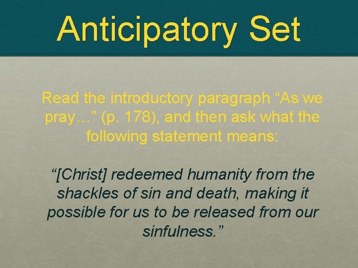 Anticipatory Set Read the introductory paragraph “As we pray…” (p. 178), and then ask