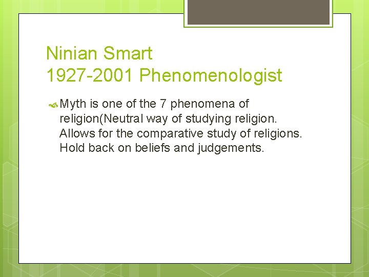Ninian Smart 1927 -2001 Phenomenologist Myth is one of the 7 phenomena of religion(Neutral