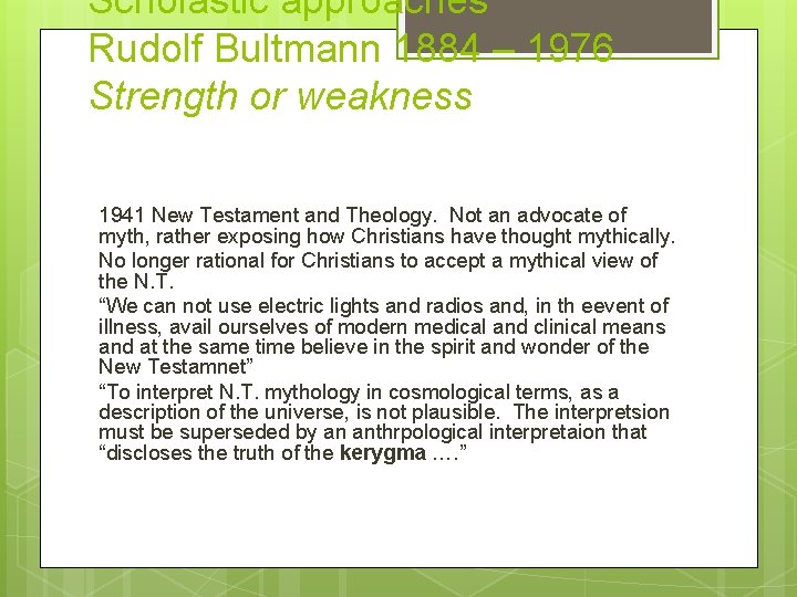 Scholastic approaches Rudolf Bultmann 1884 – 1976 Strength or weakness 1941 New Testament and