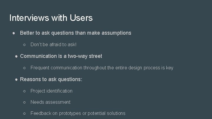 Interviews with Users ● Better to ask questions than make assumptions ○ Don’t be