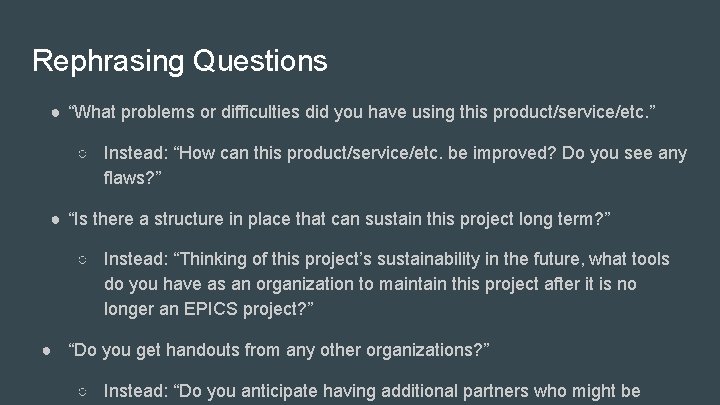 Rephrasing Questions ● “What problems or difficulties did you have using this product/service/etc. ”