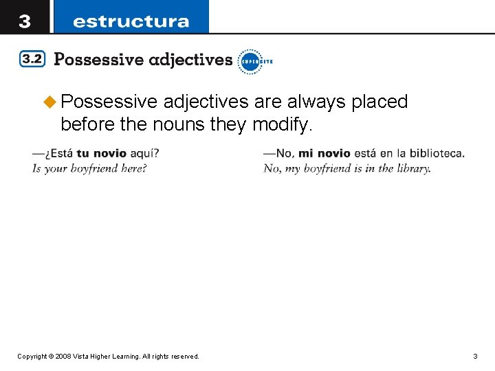 u Possessive adjectives are always placed before the nouns they modify. Copyright © 2008