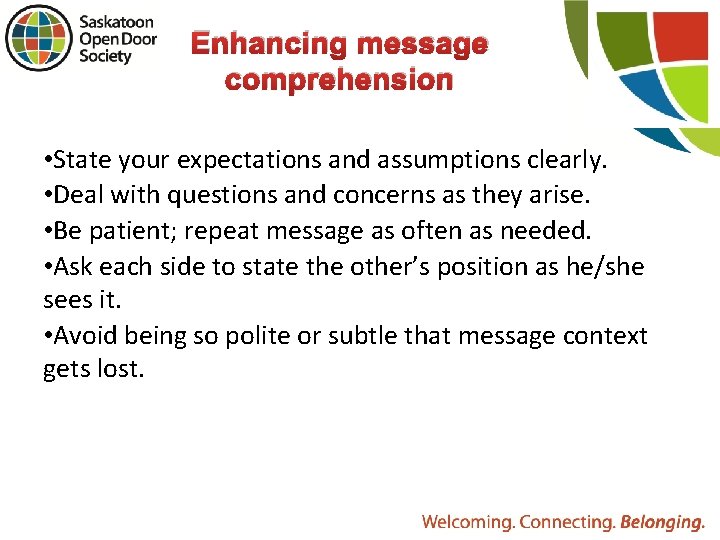 Enhancing message comprehension • State your expectations and assumptions clearly. • Deal with questions