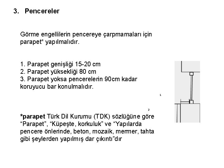 3. Pencereler Görme engellilerin pencereye çarpmamaları için parapet* yapılmalıdır. 1. Parapet genişliği 15 -20
