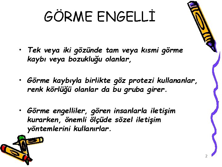 GÖRME ENGELLİ • Tek veya iki gözünde tam veya kısmi görme kaybı veya bozukluğu