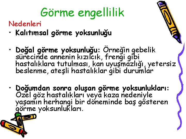 Görme engellilik Nedenleri • Kalıtımsal görme yoksunluğu • Doğal görme yoksunluğu: Örneğin gebelik sürecinde