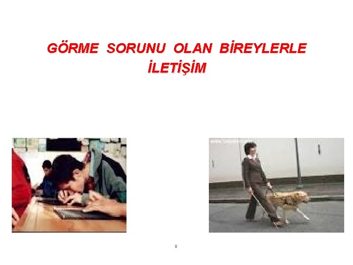 GÖRME SORUNU OLAN BİREYLERLE İLETİŞİM 8 