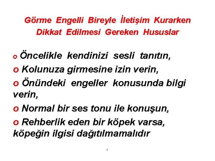 Görme Engelli Bireyle İletişim Kurarken Dikkat Edilmesi Gereken Hususlar o Öncelikle kendinizi sesli tanıtın,