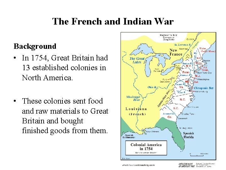 The French and Indian War Background • In 1754, Great Britain had 13 established