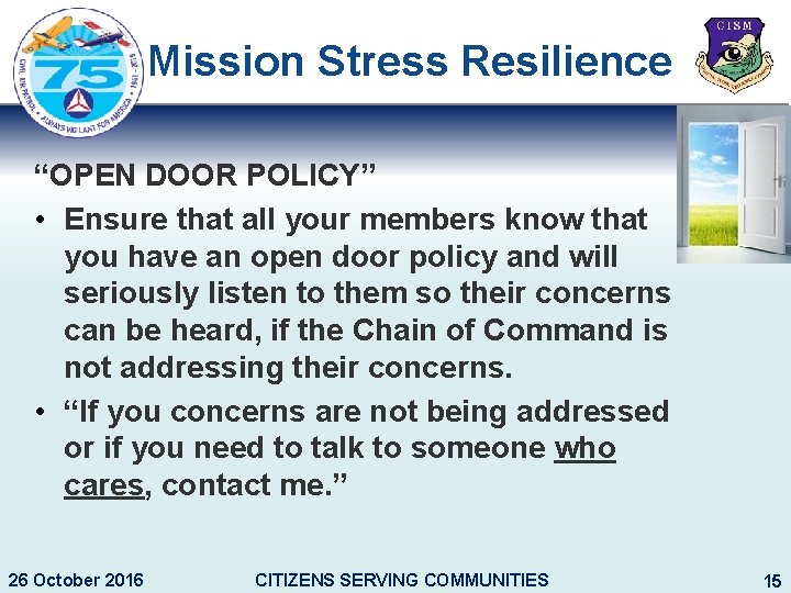 Mission Stress Resilience “OPEN DOOR POLICY” • Ensure that all your members know that