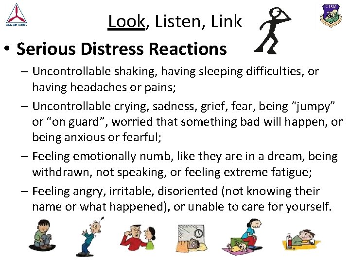 Look, Listen, Link • Serious Distress Reactions – Uncontrollable shaking, having sleeping difficulties, or