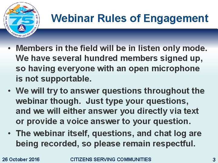 Webinar Rules of Engagement • Members in the field will be in listen only