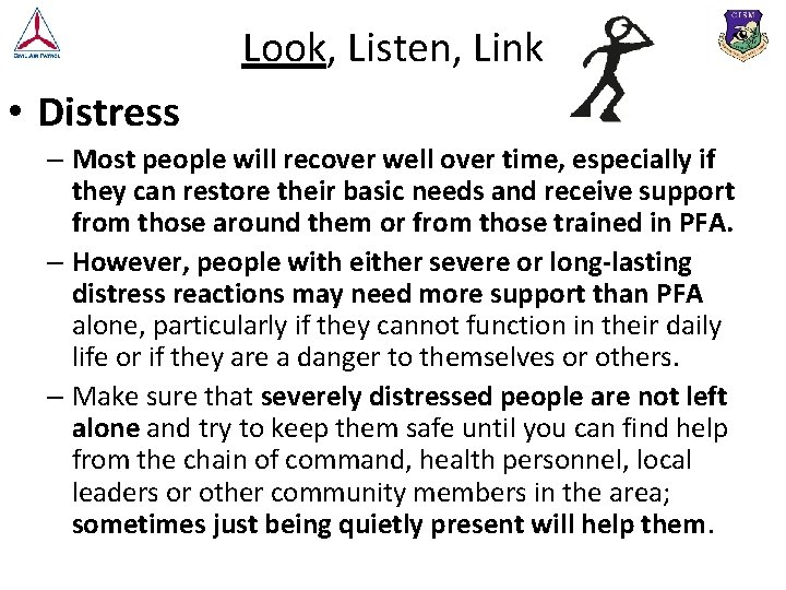 Look, Listen, Link • Distress – Most people will recover well over time, especially