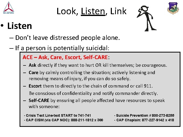 Look, Listen, Link • Listen – Don’t leave distressed people alone. – If a