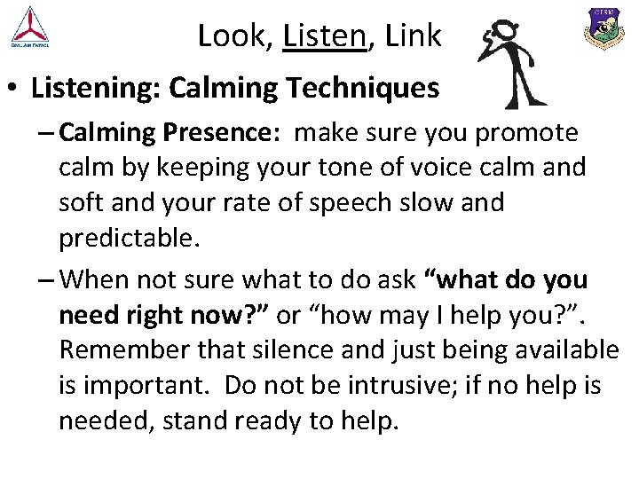 Look, Listen, Link • Listening: Calming Techniques – Calming Presence: make sure you promote