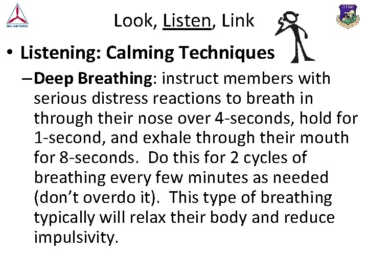 Look, Listen, Link • Listening: Calming Techniques – Deep Breathing: instruct members with serious