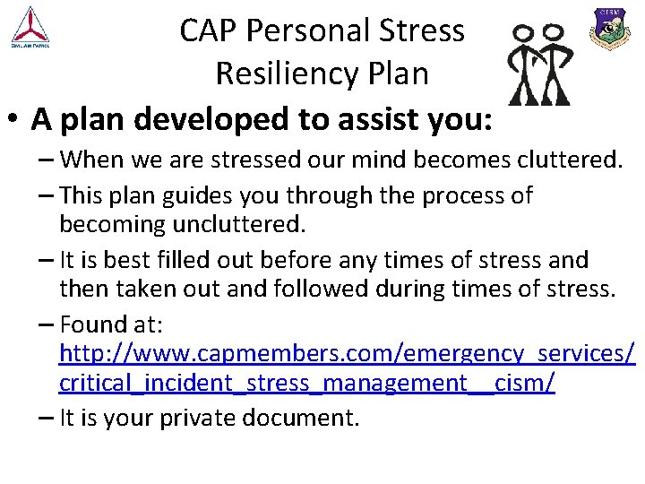 CAP Personal Stress Resiliency Plan • A plan developed to assist you: – When