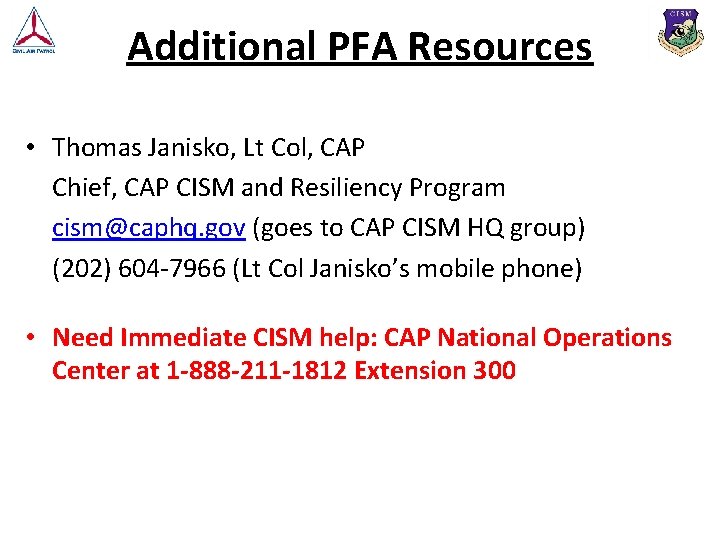 Additional PFA Resources • Thomas Janisko, Lt Col, CAP Chief, CAP CISM and Resiliency