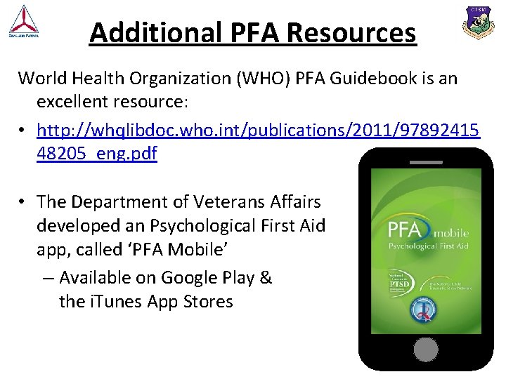 Additional PFA Resources World Health Organization (WHO) PFA Guidebook is an excellent resource: •