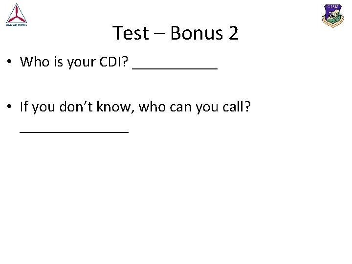 Test – Bonus 2 • Who is your CDI? ______ • If you don’t