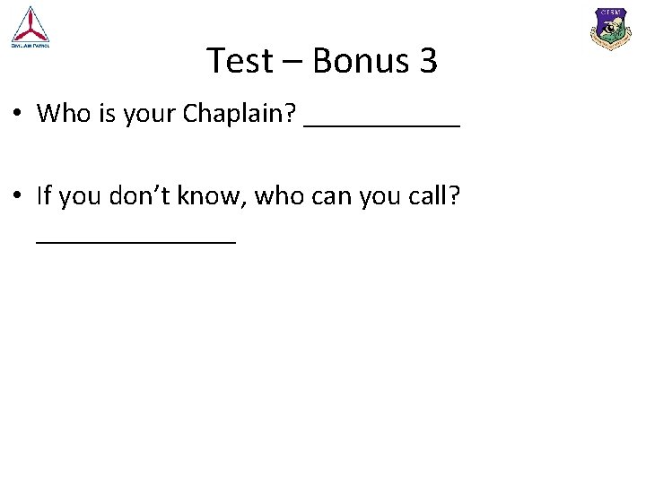 Test – Bonus 3 • Who is your Chaplain? ______ • If you don’t