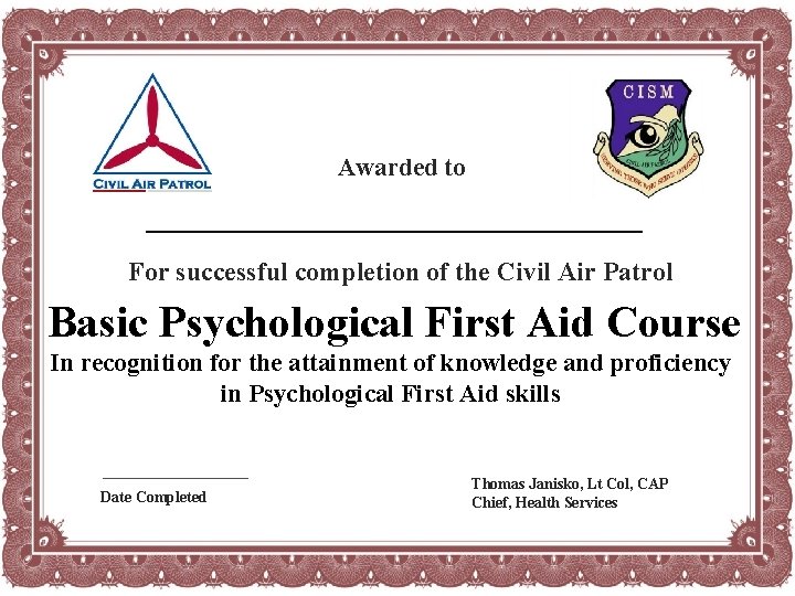 Awarded to For successful completion of the Civil Air Patrol Basic Psychological First Aid