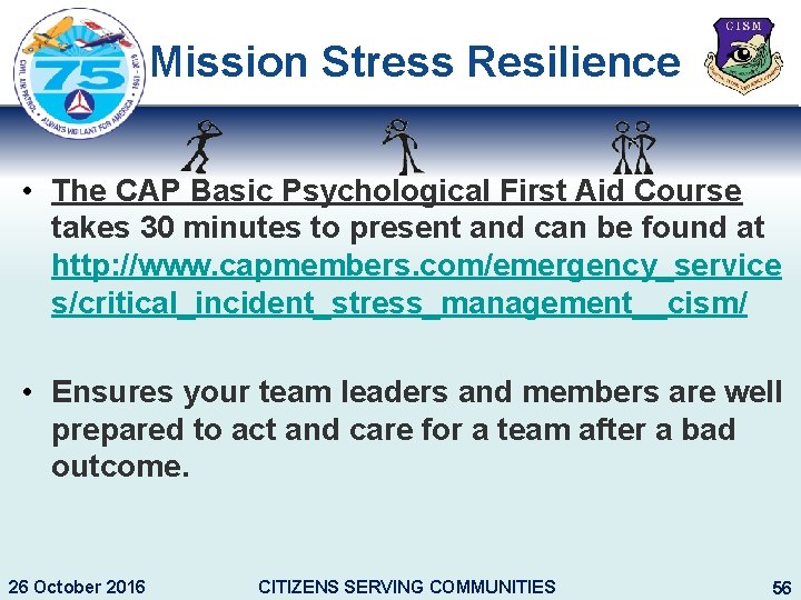 Mission Stress Resilience • The CAP Basic Psychological First Aid Course takes 30 minutes