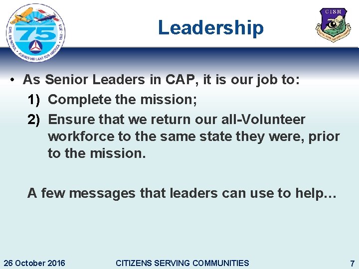 Leadership • As Senior Leaders in CAP, it is our job to: 1) Complete