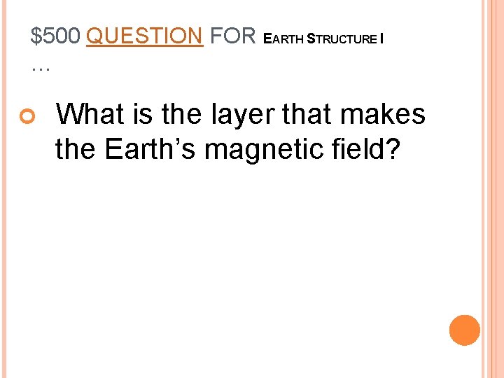 $500 QUESTION FOR EARTH STRUCTURE I … What is the layer that makes the